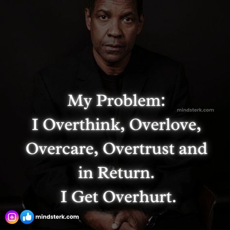 My Problem: I Overthink, Overlove, Overcare, Overtrust and in Return. I Get Overhurt. #mindsterk #inspirationquotes #AchievingSuccess #meaningoflife #Keepgoingforward #selfhelpquotes My Overthinking Is Always Right, Overthink Overlove, Overthinking Quotes, I Overthink, Meaning Of Life, Achieve Success, Keep Going, Self Help, Essence