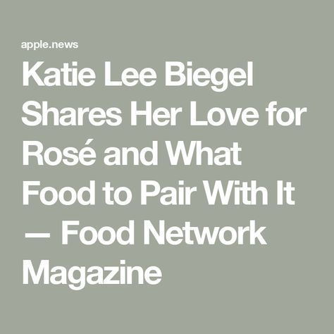 Katie Lee Biegel Shares Her Love for Rosé and What Food to Pair With It — Food Network Magazine Katie Lee Biegel, Fun Salads, Food Network Magazine, Food Network, Food Network Recipes, Love Her, Salad, Magazine