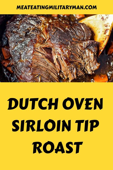 Best Dutch Oven Sirloin Tip Roast Sirloin Roast Oven, Roast In Dutch Oven, Sirloin Roast Recipes, Easy Dutch Oven Recipes, Dutch Oven Recipe, Dutch Oven Beef Stew, Sirloin Tip Steak, Dutch Oven Beef, Tip Roast