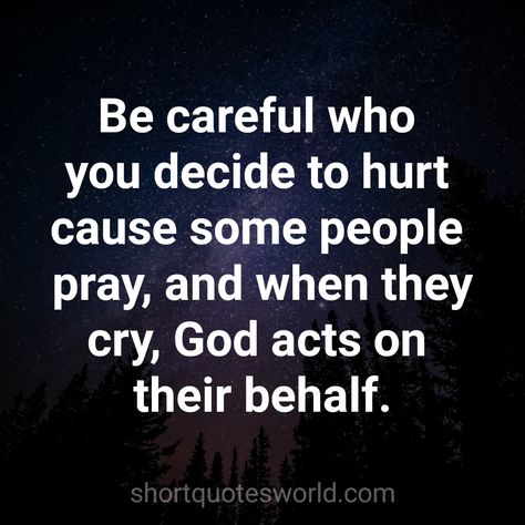 Be careful of who you decide to hurt Confirmation Quotes, Good Energy Quotes, Inspirational Smile Quotes, Betrayal Quotes, Sweet Romantic Quotes, When They Cry, Christian Quotes Prayer, Karma Quotes, Faith Prayer