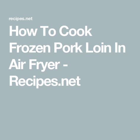 How To Cook Frozen Pork Loin In Air Fryer - Recipes.net Pork Tender Loin Air Fryer Recipe, Pork Loin Air Fryer Rotisserie, Pork Loin In Air Fryer, Frozen Pork Tenderloin Air Fryer, Pork Tenderloin Sandwich In Air Fryer, Instapot Pork Loin, Smithfield Pork Loin Air Fryer, Tender Pork Loin, Fried Pork Tenderloin