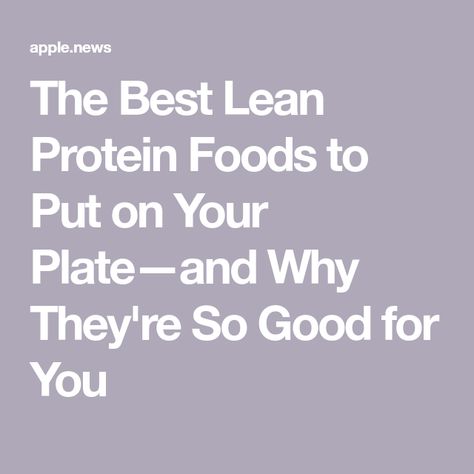 The Best Lean Protein Foods to Put on Your Plate—and Why They're So Good for You Lean Protein Foods, Lean Protein Meals, Lean Meals, Lean Protein, Real Simple, Protein Sources, Protein Foods, Put On, Good Things