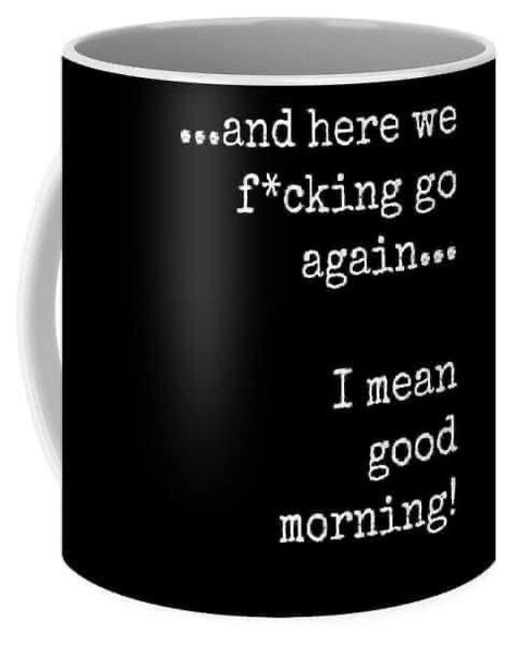 Here We Go Again Quotes, Kaffe Humor, I Mean Good Morning, Inspirerende Ord, Coffee Mug Quotes, Funny Coffee Cups, Sarcastic Quotes Funny, Black Coffee Mug, Funny Coffee Mugs