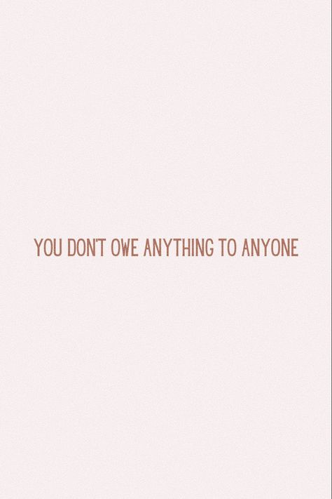 Daily reminder You Owe Nothing To Anyone, You Don’t Owe Me Anything, You Don't Owe Anyone Anything, Don’t Owe Anyone Quotes, You Dont Owe Anyone Anything, I Don’t Owe Anyone Anything, You Don’t Owe Anyone Anything, I Don’t Owe You Anything Quotes, I Don't Need Anyone Quotes