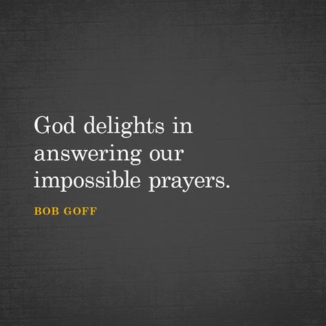 God delights in answering our impossible prayers. - SermonQuotes Grateful For Answered Prayers, God Answering Prayers Quotes, God Answers Prayers Quotes, Answered Prayer Quotes, God Answers Prayers, Bob Goff, Dope Quotes, Inspirational Quotes About Success, Answered Prayers