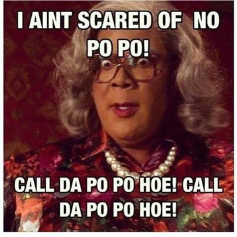 Call da po po hoe Madea Humor, Madea Quotes, Madea Movies, Tyler Perry Movies, Madea Funny Quotes, Tyler Perry, Funny As Hell, Bones Funny, Movie Quotes