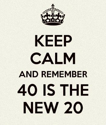 40 Is The New 20 40th Birthday, 40s Birthday Quotes, 40 Is The New 20 Quotes, 40 Years Old Quotes, 27th Birthday Quotes, Quotes Verjaardag, Cake Sayings, 40th Birthday Quotes, 30th Birthday Themes