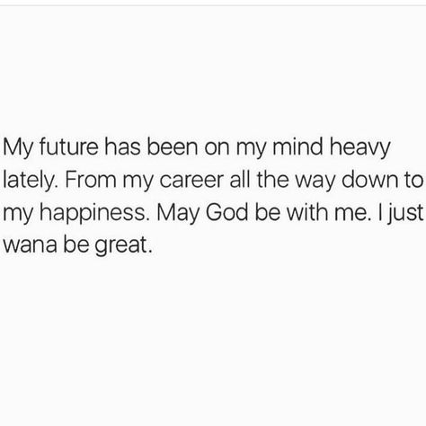 My future has been in my mind lately. From my career all the way down to my happiness. May God be with me. I just wanna be great. Under Your Spell, Talking Quotes, My Future, Queen Quotes, On My Mind, Real Talk Quotes, Be Great, Self Love Quotes, Quotes About God