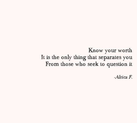 Know your worth. It is the only thing that separates you from those who seek to question it Those Who Know Me Quotes, Question Your Worth Quotes, Know Me Quotes, Know Your Worth, Worth Quotes, Words Worth, Poem Quotes, Sweet Words, Simple Words