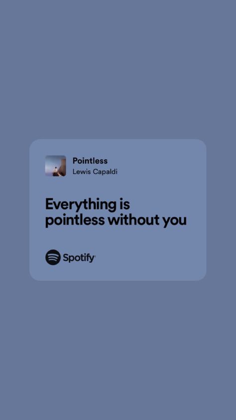 “Everything is pointless without you” Lewis Capaldi Pointless, Pointless Lewis Capaldi, Lewis Capaldi Aesthetic Lyrics, Wish You The Best Lewis Capaldi, Lewis Capaldi Wallpaper, Lewis Capaldi Lyrics, Lyrics Spotify, Lewis Capaldi, Yours Lyrics