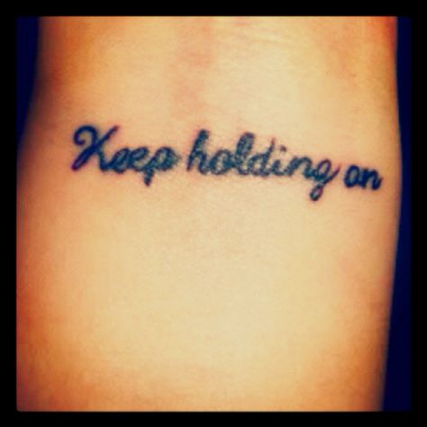 Keep holding on. Keep Holding On Tattoo, Holding On Tattoo, Tattoo Sayings, On Tattoo, Tattoo Inspo, I Tattoo, Tattoo Quotes, Tattoo Ideas, Songs