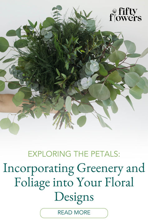 A Picture Of A Blog Graphic That Says Incorporating Greenery And Foliage Into Your Floral Designs.