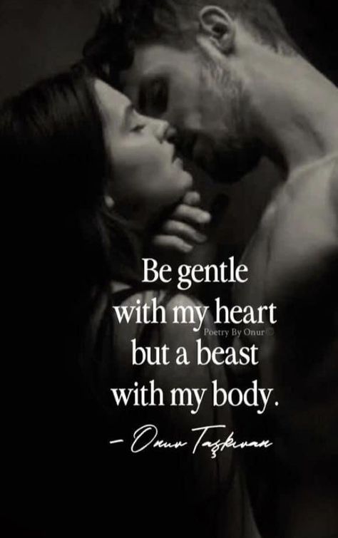 Quotes For Lover, Relationship Poetry, Passionate Love Quotes, Hot Love Quotes, Funny Flirty Quotes, Soulmate Love Quotes, Good Relationship Quotes, Be Gentle, A Beast