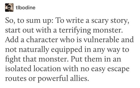 How to write creepy/horror stories How To Write Psychological Horror, Horror Story Starters, Horror Movie Plot Ideas, Cosmic Horror Writing, Writing A Horror Story, How To Write Horror Stories, Writing Horror Tips, How To Write A Horror Story, How To Write Horror