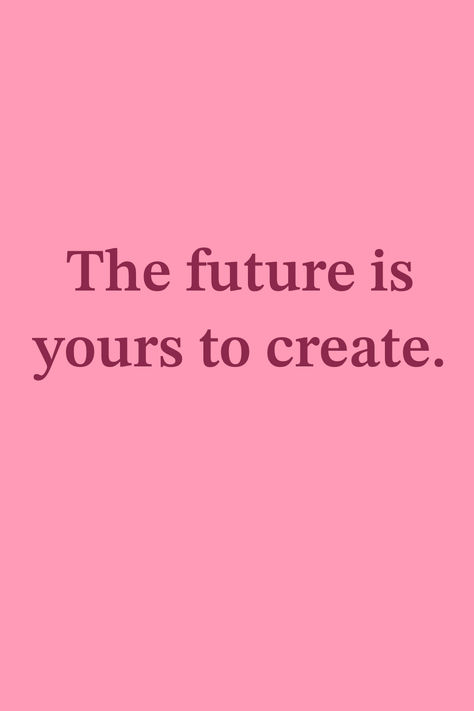 The future is yours to create Create Your Future Quotes, Unknown Future Quotes, Motivational Quotes For Future, The Future Is Yours To Create, Kids Vision Board, Your Future Is Bright, Your Future, Create Your Future, Future Quotes