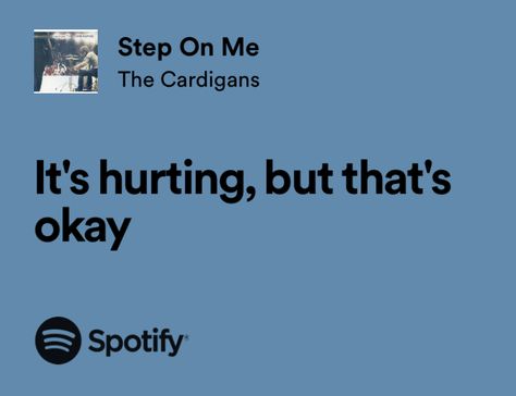 Step On Me The Cardigans, Paige Core, Song Quotes Lyrics, Quotes From Songs, Quotes About Music, Music Lyrics Quotes, Deep Lyrics, Real Lyrics, Step On Me