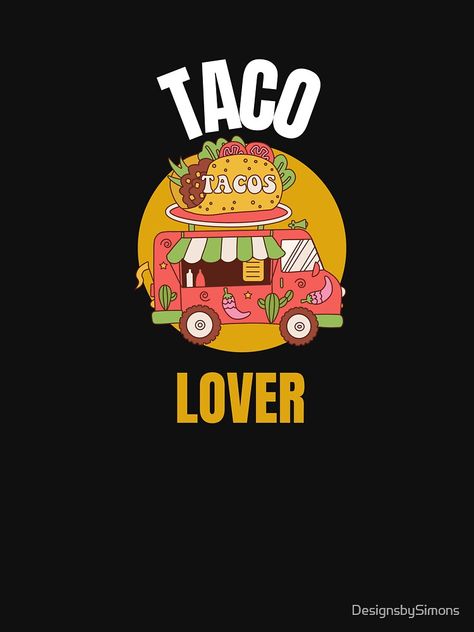 "Taco lover" Classic T-Shirt for Sale by DesignsbySimons Taco Food Truck, Taco Food, Taco Humor, Food Scientist, Taco Lover, Gourmet Chef, Food Truck Design, Taco Recipes, Truck Design