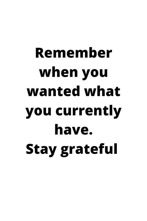 White background with a black inscription written that we should remember when we wanted what we currently have that we should be grateful. Remember When You Wanted What You Currently Have, Grateful For What You Have Quotes, Grateful For Parents Quotes, Grateful For My Parents Quotes, Remember When You Wanted What You Have, Stay Grateful, Instagram Bio Quotes, Spiritual Stuff, Bio Quotes