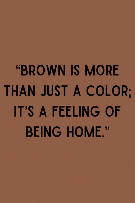 #brown #color #quotes Brown Quote Aesthetic, Warm Aesthetic Brown, Brown Skin Quotes, Brown Definition, Brown Core Aesthetic, Brown Meaning, Brunette Quotes, Brown Aesthetic Vintage, Soft Brown Aesthetic