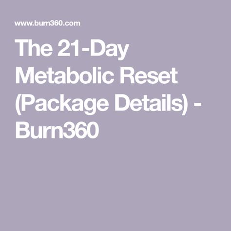 The 21-Day Metabolic Reset (Package Details) - Burn360 Metabolic Reset, Best Whey Protein, Types Of Cardio, Short Workouts, Healthy Substitutions, Health Planner, Fitness Program, Homemade Remedies, Nutrition Program