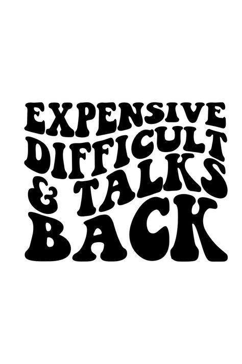 talks back svg,talks back png,difficult svg,difficult png,expensive svg,expensive png,expensive difficult,trending svg,trendy svg,trendy png,trendy,Digital Prints,Prints Expensive Difficult And Talks Back Svg, Expensive And Difficult Svg, Expensive Difficult And Talks Back, Collage Clothes, Bedroom Art Painting, Custom Hard Hats, Short Sayings, Market Day Ideas, Diy Vinyl Projects