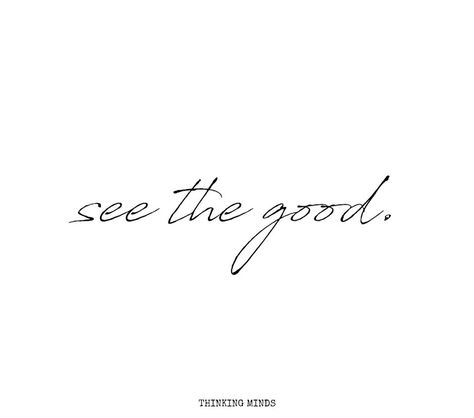 See The Good Wallpaper, See The Good Quotes, Happiness Tattoo Ideas, Think Positive Tattoo, See The Good Tattoo, Thinking Minds, Molecule Tattoo, Sunflower Tattoo Shoulder, Small Quote Tattoos