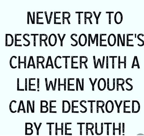 Never try to destroy someone's character with a lie! When yours can be destroyed by the truth life quotes quotes liar quotes short life quotes life quotes about lies People Who Lie Quotes, Liar Quotes Funny, Quotes About Lies, Dont Lie Quotes, Short Life Quotes, Liar Quotes, Lies Quotes, Narcissism Quotes, Positive Energy Quotes