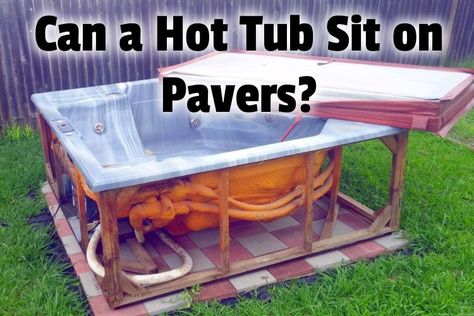 Can a Hot Tub Sit on Pavers? | Hot Tub Owner HQ Diy Hot Tub Pad, Patio Layout With Hot Tub, Hot Tub Leveling Ideas, Hot Tub Base Ideas Diy, Hot Tub On Pavers, Hot Tub Foundation Ideas, Hot Tub Platform Ideas, Deck For Hot Tub, Diy Hot Tub Enclosure