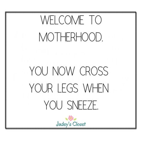 Mom life parenting memes and quotes.  Welcome to motherhood.  You now cross your legs when you sneeze. Motherhood Quotes Funny, Parenthood Quotes, Motherhood Quotes, Parenting Memes, Quotes Funny, Mom Life, Parenting, Memes, Funny