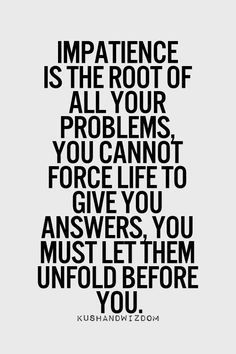 impatience is the root of all problems Inspirational Quotes Pictures, Quotable Quotes, Body Workout, A Quote, True Words, Great Quotes, The Words, Picture Quotes, Inspirational Words