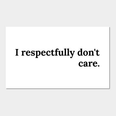 I Don't Think So, I Respectfully Dont Care Quote, Small Sarcastic Quotes, I Don’t Care Quotes Sassy, I Don’t Care Aesthetic, Aesthetic Quotes Short Sassy, Sassy Posters, Sarcastic Quotes Funny Sassy, Effective Quotes