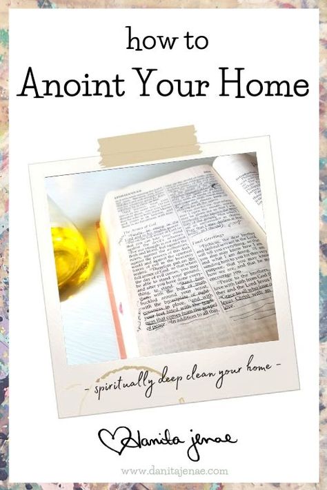 How to Anoint Your Home - Danita Jenae Anointing Your Home, Scriptures To Pray, Psalm 127, House Blessing, Favorite Scriptures, New Year Goals, The Tabernacle, Messy Room, Scripture Cards