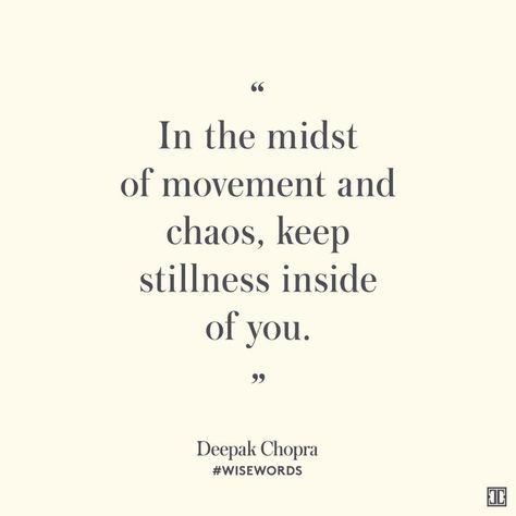 “In the midst of movement and chaos, keep stillness inside of you.” — Deepak Chopra #WiseWords Deepak Chopra Quotes, Deepak Chopra, Peace Quotes, Yoga Quotes, Note To Self, Great Quotes, Inner Peace, A Quote, Inspirational Words