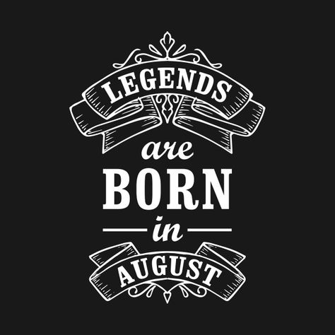 Check out this awesome 'Legends+Are+Born+In+August' design on @TeePublic! November Birthday Quotes, January Born, September Born, September Quotes, October Born, Humor Birthday, Birthday Quote, November Birthday Gifts, March Birthday Gifts