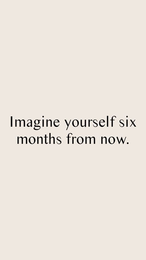 Give Yourself Six Months Quotes, Six Months From Now Quotes, Workout Motivation Quotes Aesthetic, Imagine Yourself 6 Months From Now, 3 Months From Now You'll Thank Yourself, Motivational Losing Weight Quotes Life, 3 Months From Now Motivation, 6 Months From Now Quotes, Body Motivation Quotes Shape