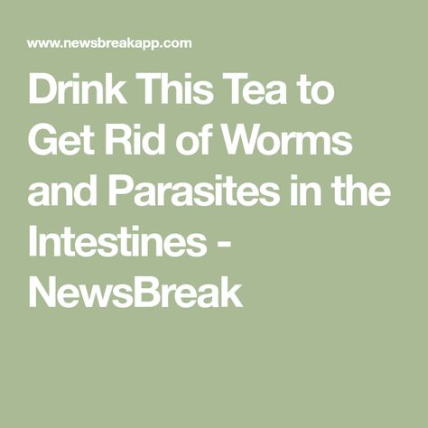 Drink This Tea to Get Rid of Worms and Parasites in the Intestines - NewsBreak Natural Parasite Cleanse, Parasite Cleanse Diet, Parasitic Worms, Candida Cleanse, Healing Diet, Intestinal Parasites, Author Website, Parasite Cleanse, Tea Cleanse