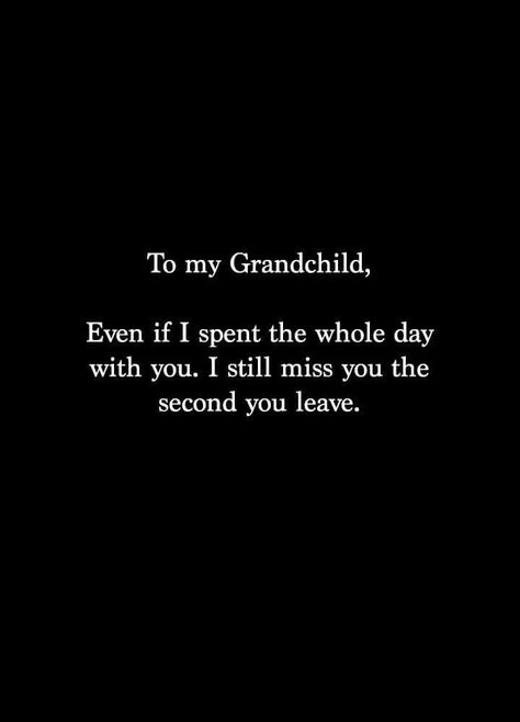 To my Grandchild: Even if I spent the whole day with you, I still miss you the second you leave. Grandkids Quotes, Quotes About Grandchildren, I Still Miss You, Grandmother Quotes, Grandparents Quotes, Grandma Quotes, Grandparenting, Marvel Captain America, Family Quotes