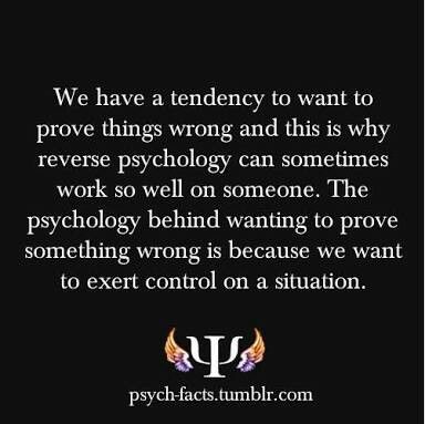 we have a tendency to want to prove things wrong and this is why reverse psychology can sometimes work so well on someone. The psychology wrong is because we want to exert control on a situation. Reverse Psychology Quotes, Reverse Phycology, Psychology Fact, Physcology Facts, Reverse Psychology, Psychology Major, Psychological Facts, Psychology Fun Facts, Psychology Quotes