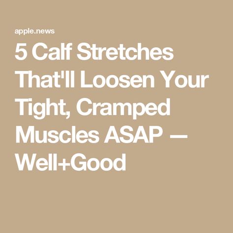 5 Calf Stretches That'll Loosen Your Tight, Cramped Muscles ASAP — Well+Good Charlie Horse Relief Calf, Stretches For Tight Calves, Tight Calf Muscles Relief, Leg Stretches For Sore Muscles, Calf Stretches For Tight Calves, Calve Stretches, Pulled Calf Muscle, Calf Muscle Workout, Calf Pain Relief