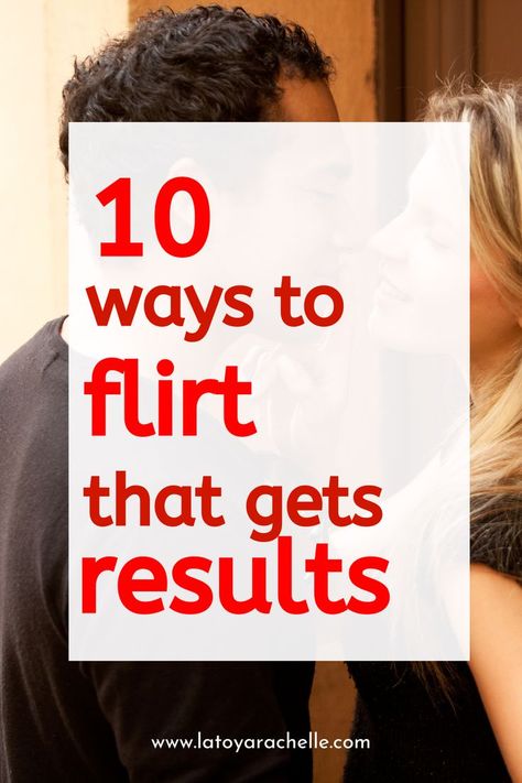 Pinterest pin featuring a couple smiling and leaning in close with the text '10 ways to flirt that gets results' in bold red letters. The image promotes tips on how to flirt with a guy, with the website URL www.latoyarachelle.com displayed at the bottom. Flirty Humor, Give Him Butterflies, Flirting With Your Husband, Best Flirting Lines, Crush Tips, Get His Attention, Flirty Lines, Flirting Tips, How To Flirt