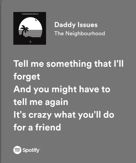 Daddy Isuess The Neighborhood Aesthetic, Daddy Issue The Neighborhood Lyrics, Daddy Issue The Neighborhood Spotify, Issues Lyrics, The Neighbourhood Songs, Someone To Love Me, Spotify Songs, Bring Me To Life, Meaningful Lyrics