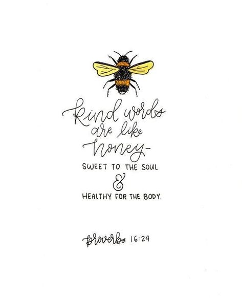 "Kind words are like honey— sweet to the soul and healthy for the body." (Proverbs‬ ‭16:24‬ ‭NLT‬‬) PRAYERS 🙏🏼 FatherGod ThankYou! Make us Your voice of truth; speaking only words that are kind, encouraging, healthy—giving life and always a blessing-in Jesus’ name Amen! Verse Calligraphy, Calligraphy Home Decor, Bee Quotes, Ayat Alkitab, Bible Art, Scripture Quotes, Verse Quotes, Bible Inspiration, Bible Verses Quotes