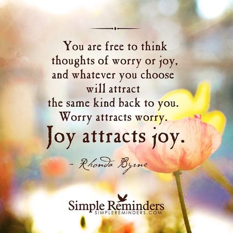 An image with a powerful reminder about the power of our thoughts and our ability to attract joy. Simple Reminders Quotes, Life Image, Joy Quotes, Rhonda Byrne, Simple Reminders, Super Quotes, Choose Joy, Reminder Quotes, Happy Thoughts