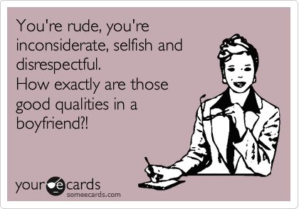 You're rude, you're inconsiderate, selfish and disrespectful. How exactly are those good qualities in a boyfriend?! Selfish Boyfriend Quotes, Bad Boyfriend Quotes, Selfish Boyfriend, Emotional Infidelity, Bad Boyfriend, Uh Huh, Boyfriend Quotes, Real Quotes, Relatable Quotes