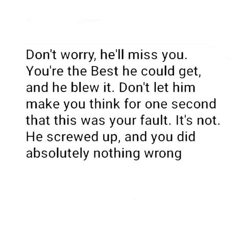 When He Wants You Back Quotes, Breaking Up With Him Quotes, He Already Moved On Quotes, He Tried To Break Me Quotes, Getting Him Back Quotes, If He Leaves You Quotes, He Abandoned Me Quotes, Screw Him Quotes, He Has Changed Quotes