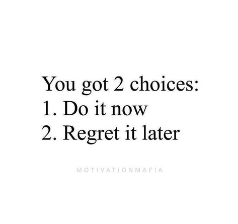 You got 2 choices:  1. Do it now  2. Regret it later Tenk Positivt, Studera Motivation, Now Quotes, Inspirerende Ord, Study Quotes, Motiverende Quotes, Study Motivation Quotes, Note To Self Quotes, School Motivation