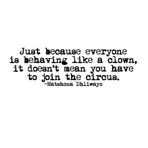 Just because everyone is behaving like a clown, it doesn’t mean you have to join the circus.- Matshona Dhliwayo . #Circus #Quotes #Clowns #Clown #Clownquotes #Circusquotes #Deepthoughts #quote #instaquote #instaquotes #quoteoninstagram #quotesoninstagram #quote of the day #MatshonaDhliwayo Clown Circus Quote, Quotes About Clowns, Clown Quotes, Circus Quotes, Goth Quotes, Scary Quotes, Clown Show, Behavior Quotes, Insta Quotes