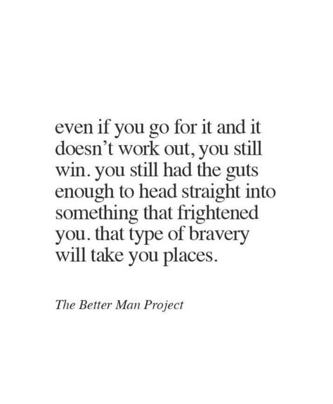 Even if you go for it and it doesn't work out, you still win. You still had the guts enough to head straight into something that frightened you, That type of bravery will take you places. Outing Quotes, Life Quotes Love, Go For It, New Energy, A Quote, Note To Self, Pretty Words, Inspirational Quote, Woman Quotes