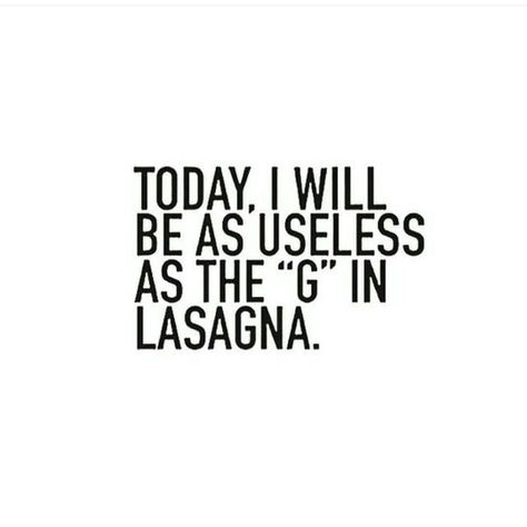 Today, I will be as useless as the "G" in lasagna. #exhausted #RechargingMyBatteries Silly Quotes, Funny Note, Love Jewelry, Lazy Sunday, Smiles And Laughs, I Love Jewelry, Powerful Words, Shut Up, Beautiful Words