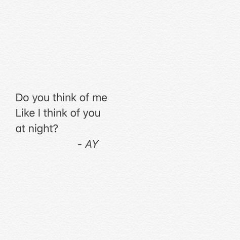 do you think of me like i think of you at night ? I Think Of You At 2am, I Think Of You Everyday, Do You Think Of Me Like I Think Of You, This Made Me Think Of You, Everything Hits You At Night Quotes, Do You Still Think Of Me, Do You Think Of Me, Do You Ever Think Of Me, Do You Think Of Me Quotes